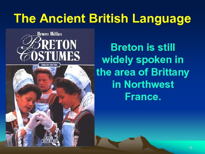 The Ancient British Language Breton is still widely spoken in the area of Brittany