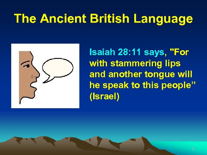 The Ancient British Language Isaiah 28: 11 says, "For with stammering lips and another