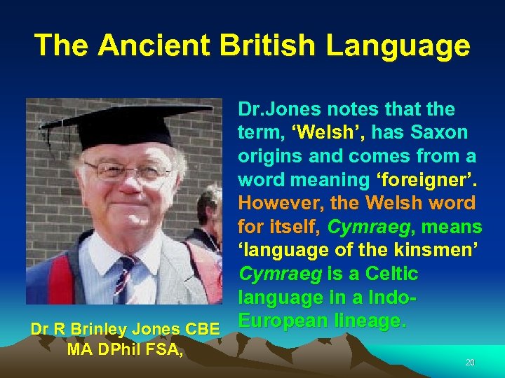 The Ancient British Language Dr. Jones notes that the term, ‘Welsh’, has Saxon origins