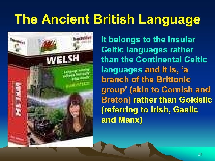 The Ancient British Language It belongs to the Insular Celtic languages rather than the