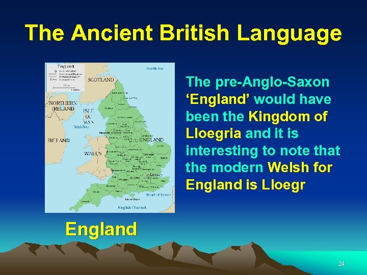 The Ancient British Language The pre-Anglo-Saxon ‘England’ would have been the Kingdom of Lloegria