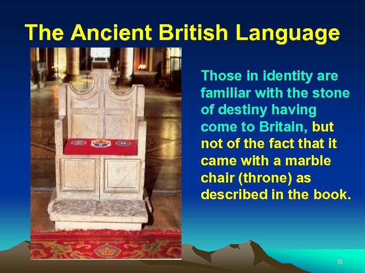 The Ancient British Language Those in identity are familiar with the stone of destiny