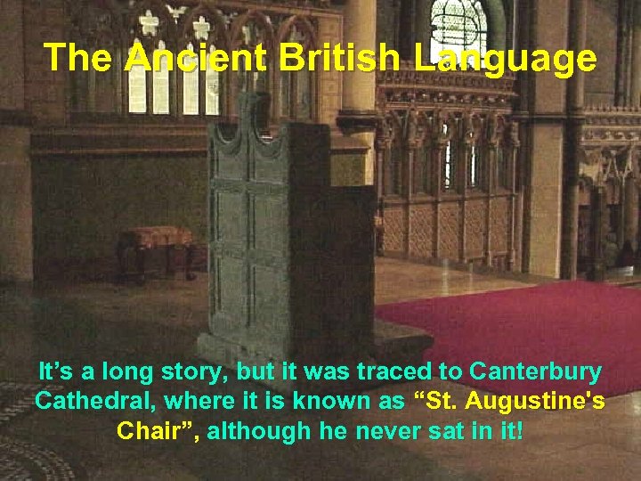 The Ancient British Language It’s a long story, but it was traced to Canterbury