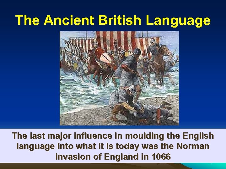 The Ancient British Language The last major influence in moulding the English language into