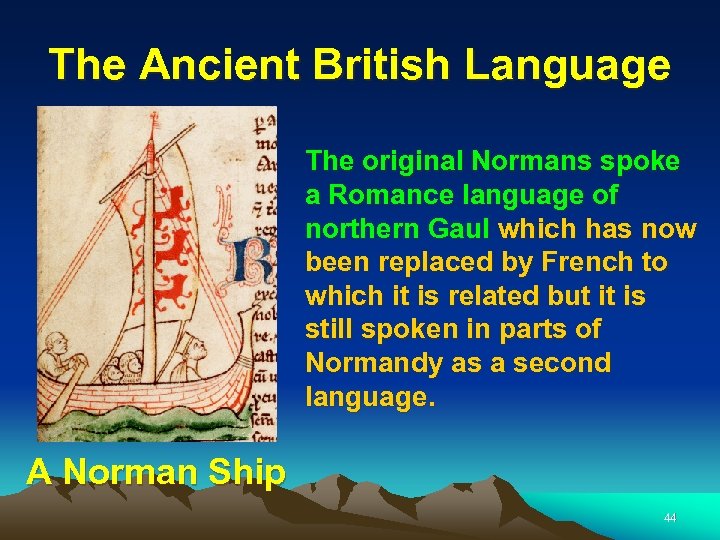 The Ancient British Language The original Normans spoke a Romance language of northern Gaul