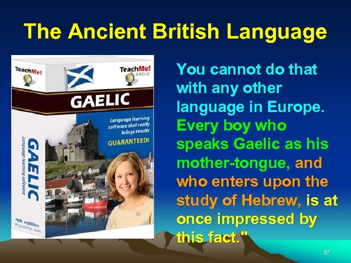 The Ancient British Language You cannot do that with any other language in Europe.