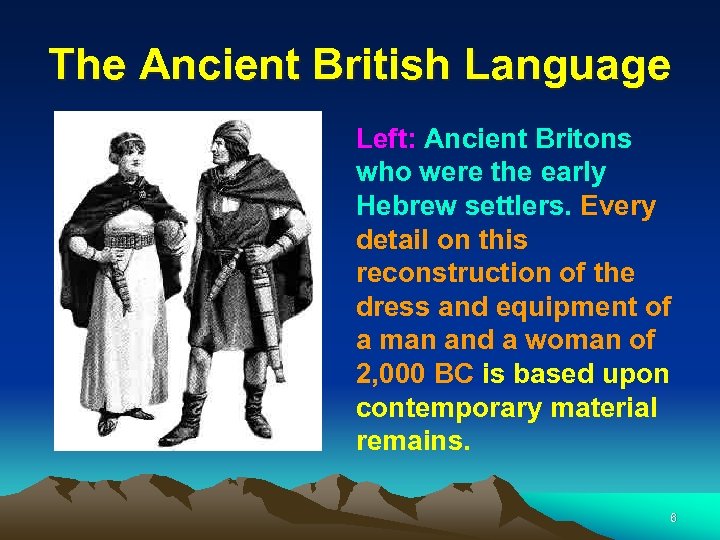 The Ancient British Language Left: Ancient Britons who were the early Hebrew settlers. Every