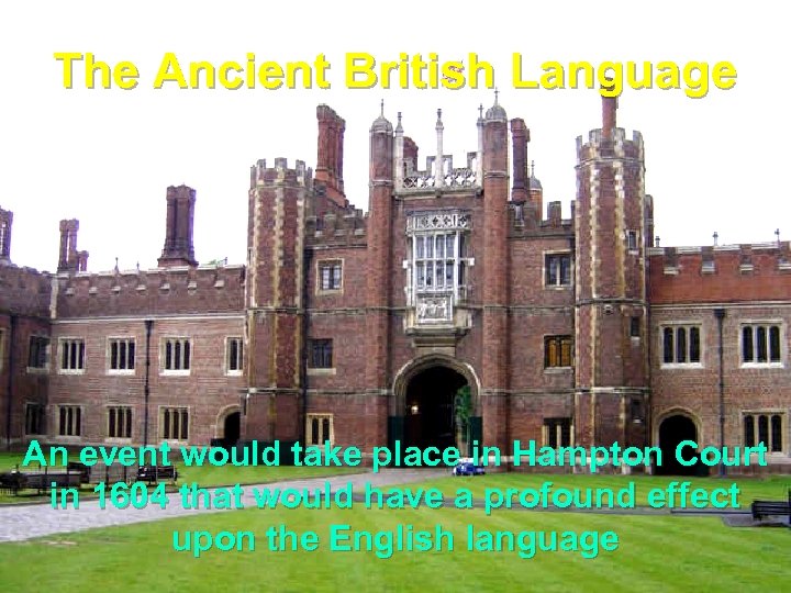 The Ancient British Language An event would take place in Hampton Court in 1604