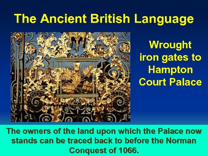 The Ancient British Language Wrought iron gates to Hampton Court Palace The owners of