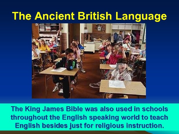 The Ancient British Language The King James Bible was also used in schools throughout