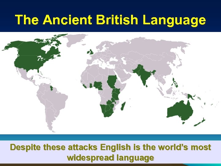 The Ancient British Language Despite these attacks English is the world’s most widespread language