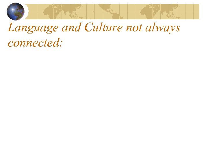 Language and Culture not always connected: 