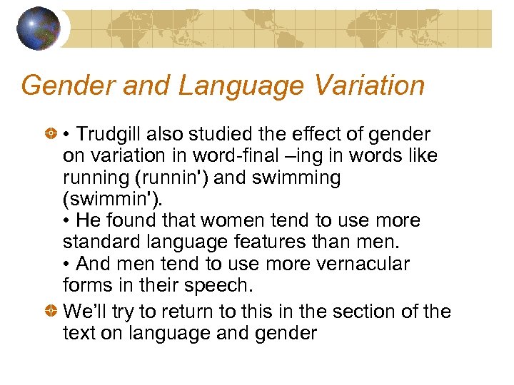 Gender and Language Variation • Trudgill also studied the effect of gender on variation