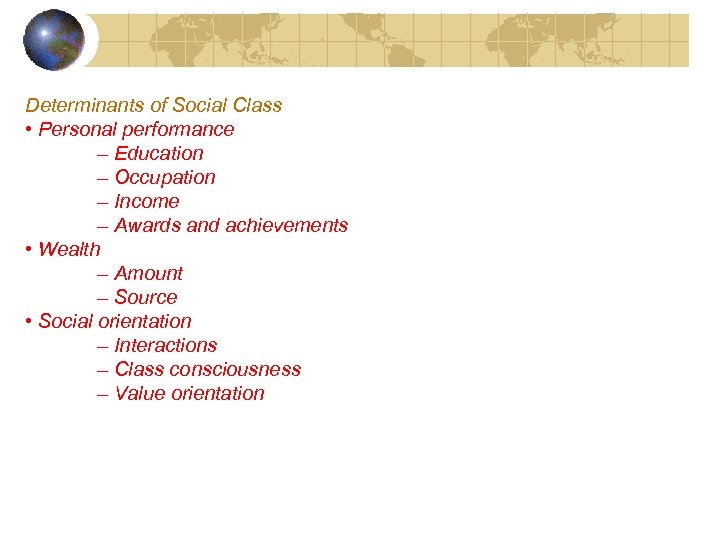 Determinants of Social Class • Personal performance – Education – Occupation – Income –