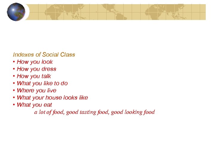 Indexes of Social Class • How you look • How you dress • How