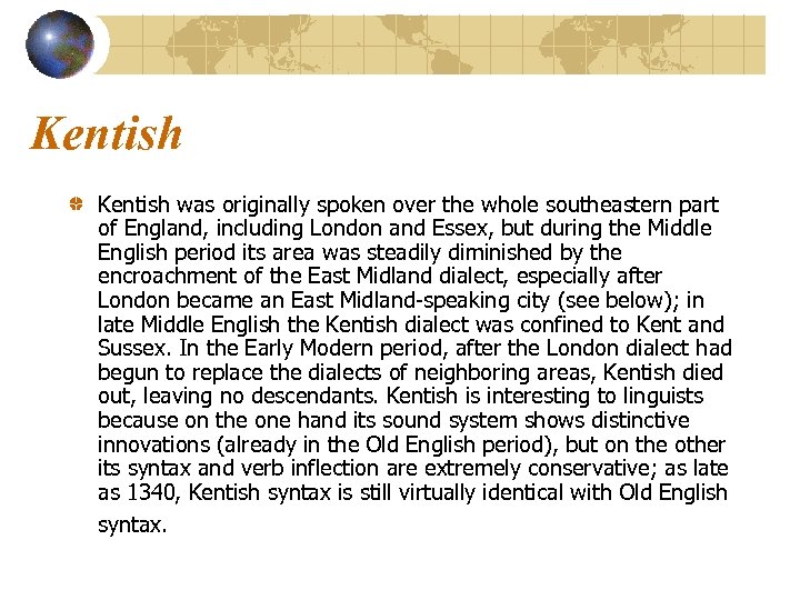 Kentish was originally spoken over the whole southeastern part of England, including London and