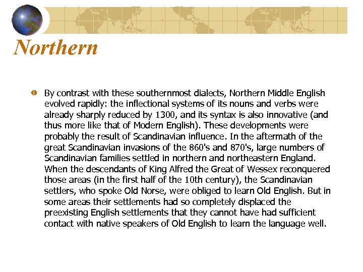 Northern By contrast with these southernmost dialects, Northern Middle English evolved rapidly: the inflectional