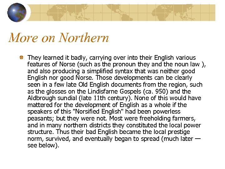 More on Northern They learned it badly, carrying over into their English various features