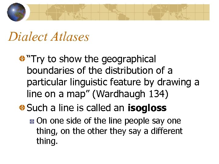 Dialect Atlases “Try to show the geographical boundaries of the distribution of a particular