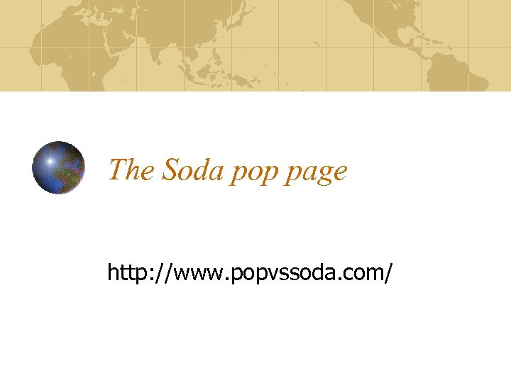 The Soda pop page http: //www. popvssoda. com/ 