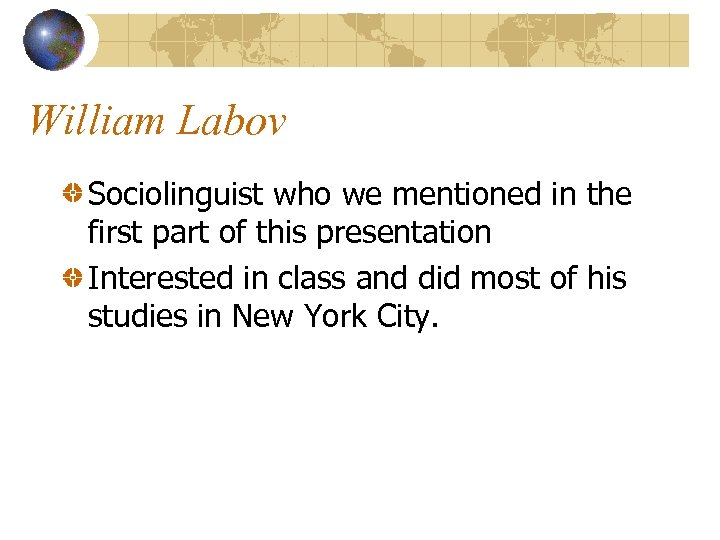 William Labov Sociolinguist who we mentioned in the first part of this presentation Interested