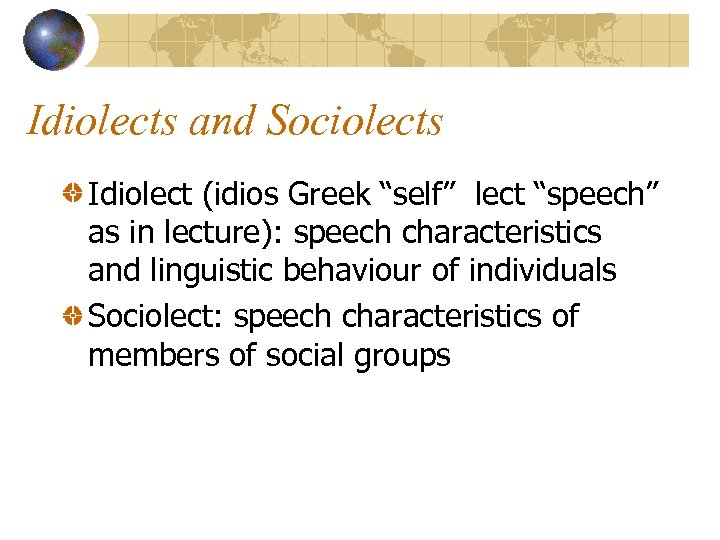 Idiolects and Sociolects Idiolect (idios Greek “self” lect “speech” as in lecture): speech characteristics