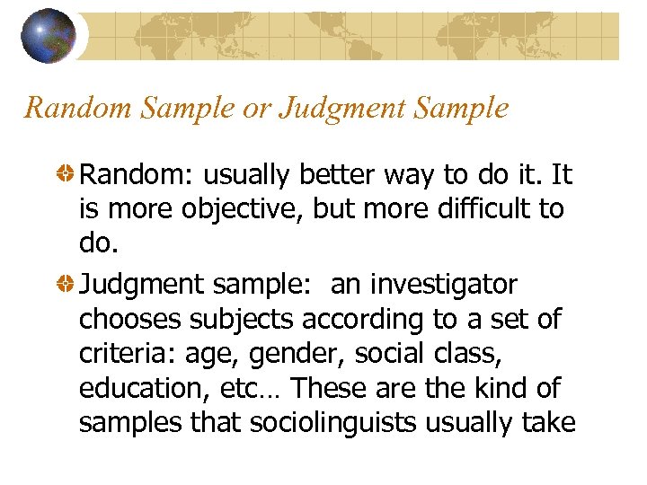 Random Sample or Judgment Sample Random: usually better way to do it. It is