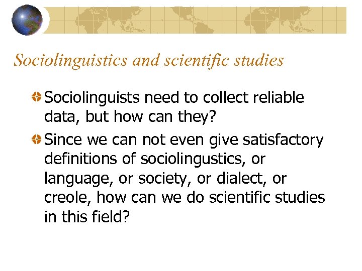 Sociolinguistics and scientific studies Sociolinguists need to collect reliable data, but how can they?