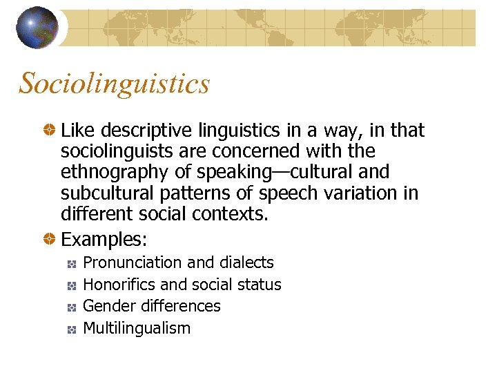 Sociolinguistics Like descriptive linguistics in a way, in that sociolinguists are concerned with the