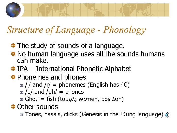 Structure of Language - Phonology The study of sounds of a language. No human