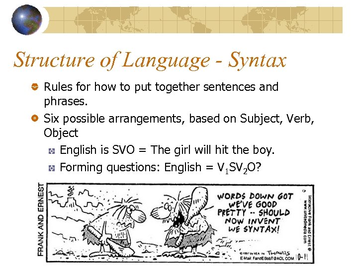 Structure of Language - Syntax Rules for how to put together sentences and phrases.