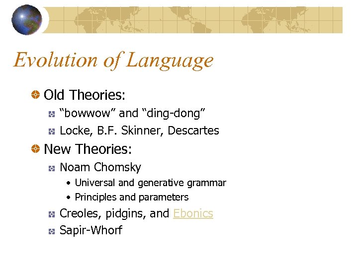 Evolution of Language Old Theories: “bowwow” and “ding-dong” Locke, B. F. Skinner, Descartes New