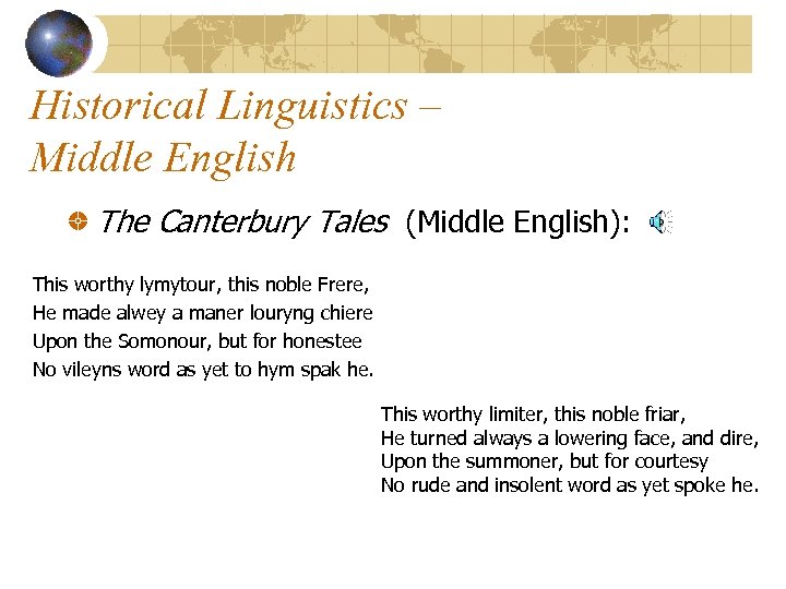 Historical Linguistics – Middle English The Canterbury Tales (Middle English): This worthy lymytour, this