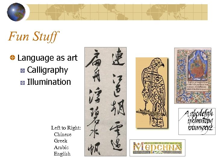 Fun Stuff Language as art Calligraphy Illumination Left to Right: Chinese Greek Arabic English