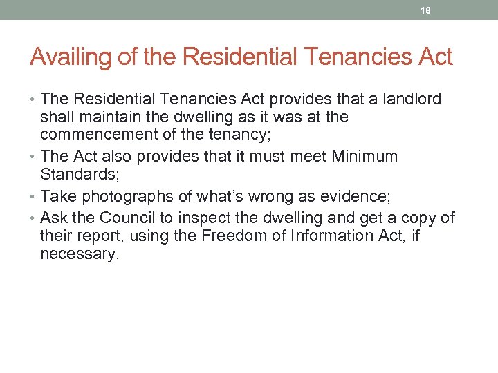 18 Availing of the Residential Tenancies Act • The Residential Tenancies Act provides that