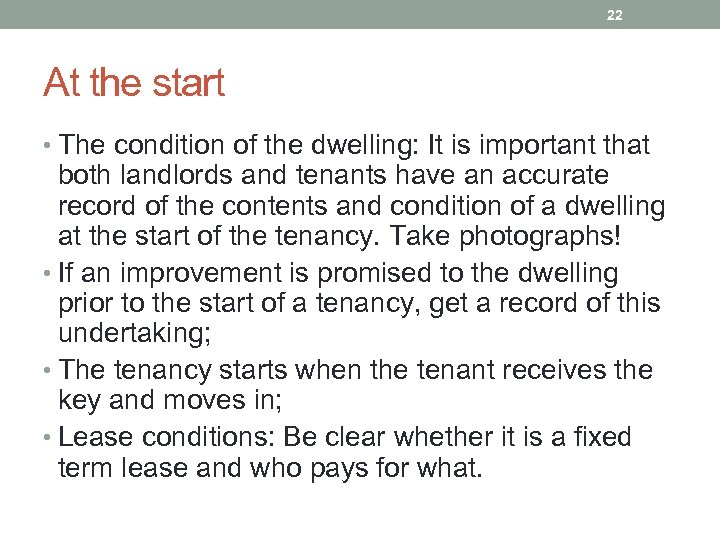 22 At the start • The condition of the dwelling: It is important that
