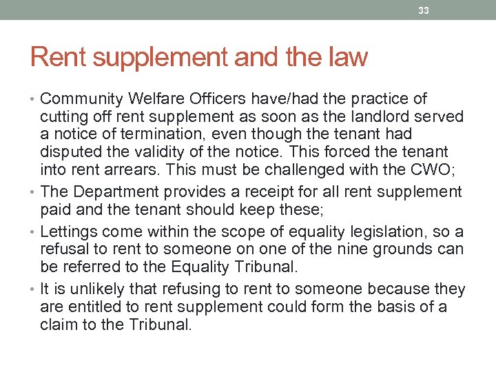 33 Rent supplement and the law • Community Welfare Officers have/had the practice of