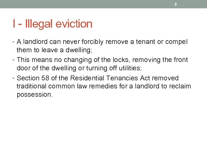 5 I - Illegal eviction • A landlord can never forcibly remove a tenant