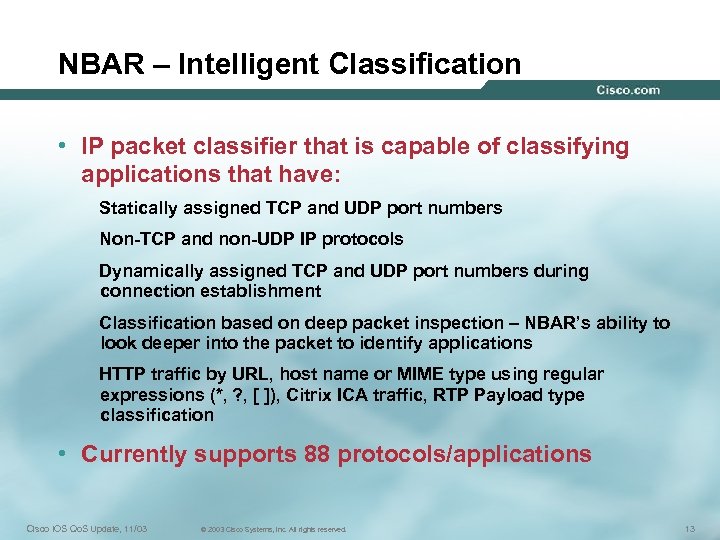 NBAR – Intelligent Classification • IP packet classifier that is capable of classifying applications