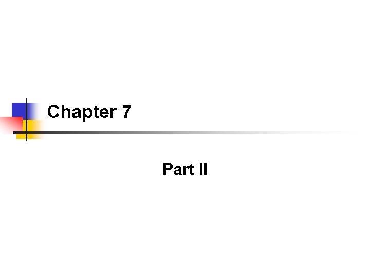 Chapter 7 Part II 