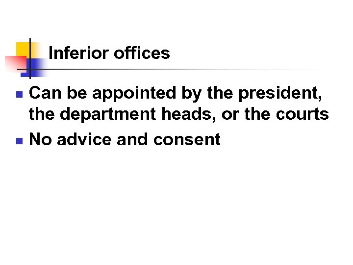 Inferior offices Can be appointed by the president, the department heads, or the courts
