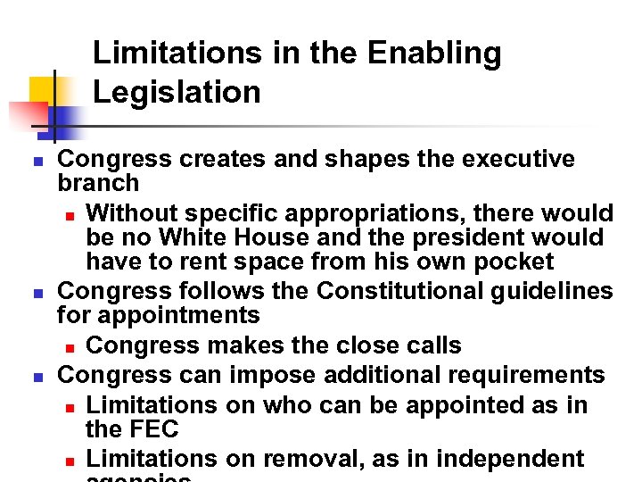 Limitations in the Enabling Legislation n Congress creates and shapes the executive branch n