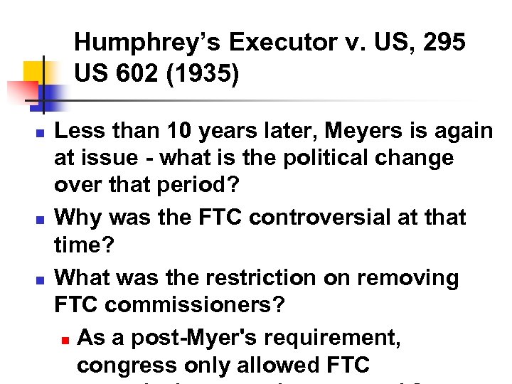 Humphrey’s Executor v. US, 295 US 602 (1935) n n n Less than 10