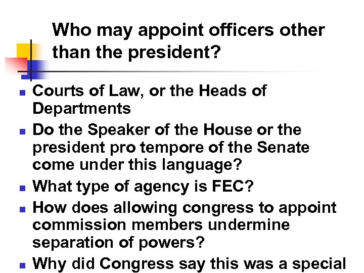 Who may appoint officers other than the president? n n n Courts of Law,