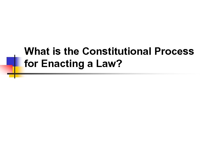 What is the Constitutional Process for Enacting a Law? 