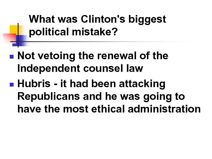 What was Clinton's biggest political mistake? Not vetoing the renewal of the Independent counsel