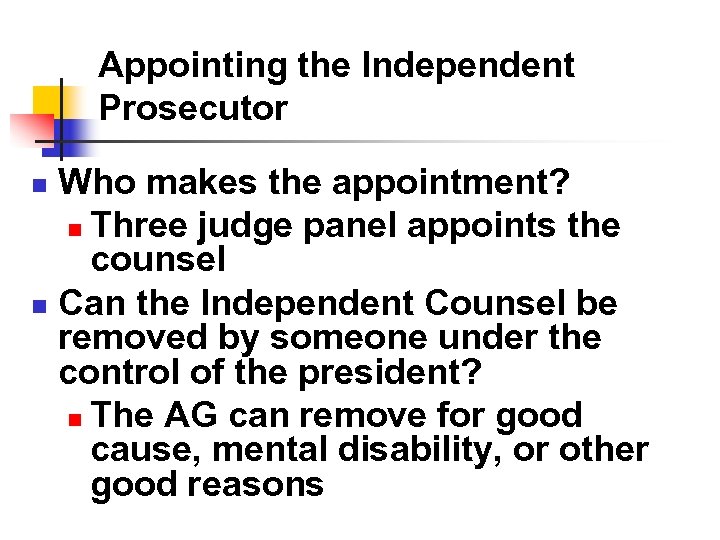Appointing the Independent Prosecutor Who makes the appointment? n Three judge panel appoints the