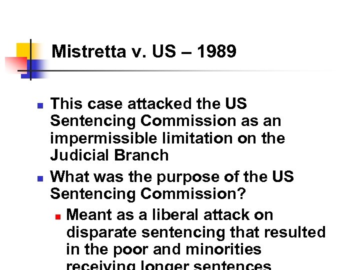 Mistretta v. US – 1989 n n This case attacked the US Sentencing Commission