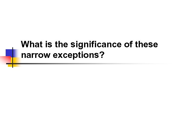 What is the significance of these narrow exceptions? 