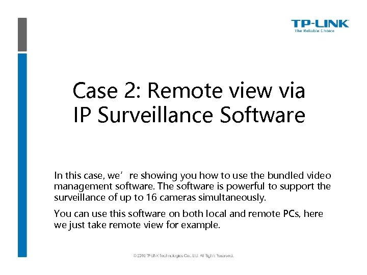 Case 2: Remote view via IP Surveillance Software In this case, we’re showing you